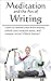 Meditation and the Art of Writing: Learn to control your brain-waves, unlock your creative muse, and conquer writer’s block forever!