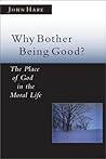 Why Bother Being Good?: The Place of God in the Moral Life Why Bother Being Good?: The Place of God in the Moral Life