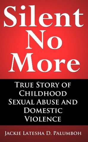Silent No More: True Story of Childhood Sexual Abuse and Domestic Violence (Kindle Edition)