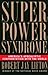 Superpower Syndrome: Americ...