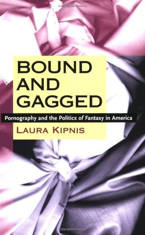 Bound and Gagged: Pornography and the Politics of Fantasy in America (Paperback)