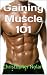 Gaining Muscle 101: The Bes...