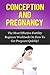 Conception and Pregnancy: The Most Effective Fertility Regimen Workbook On How To Get Pregnant Quickly (Fertility Diet, Fertility and Nutrition, Getting Pregnant)