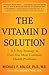 The Vitamin D Solution: A 3-Step Strategy to Cure Our Most Common Health Problems