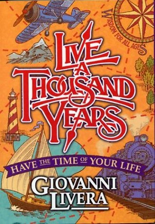 Live a Thousand Years: Have the Time of Your Life (Paperback)
