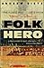 The Last Folk Hero: A True ...