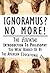 Ignoramus No More: The Essential Introduction To Philosophy You Were Robbed Of By The American Educational System