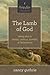 The Lamb of God: Seeing Jesus in Exodus, Leviticus, Numbers, and Deuteronomy (Volume 2)