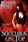 Succubus on Top by Richelle Mead
