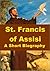 St. Francis of Assisi - A Short Biography
