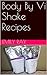 Body By Vi Shake Recipes by Emily Ray