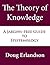The Theory of Knowledge: A Jargon-Free Guide to Epistemology (Jargon-Free Guides to Philosophy)