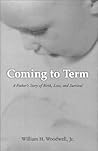 Coming to Term: A Father's Story of Birth, Loss, and Survival