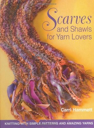 Scarves And Shawls for Yarn Lovers: Knitting With Simple Patterns And Amazing Yarns (Spiral-bound)