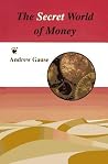 The Secret World of Money The Secret World of Money