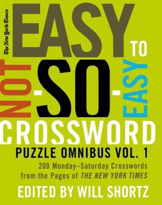 The New York Times Easy to Not-So-Easy Crossword Puzzle Omnibus Volume 1: 200 Monday--Saturday Crosswords from the Pages of The New York Times (New York Times Crossword Puzzles Omnibus)