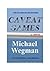CAVEAT GAMES by Michael Wegman