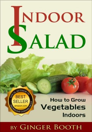 Indoor Salad: How to Grow Vegetables Indoors, 2nd Edition (Kindle Edition)