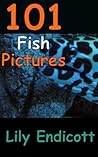 101 Fish Pictures by Lily Endicott