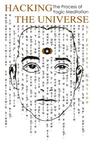 Hacking the Universe: The Process of Yogic Meditation (Kindle Edition)