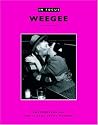 In Focus: Weegee: Photographs from the J. Paul Getty Museum In Focus: Weegee: Photographs from the J. Paul Getty Museum