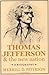 Thomas Jefferson & the New Nation: A Biography