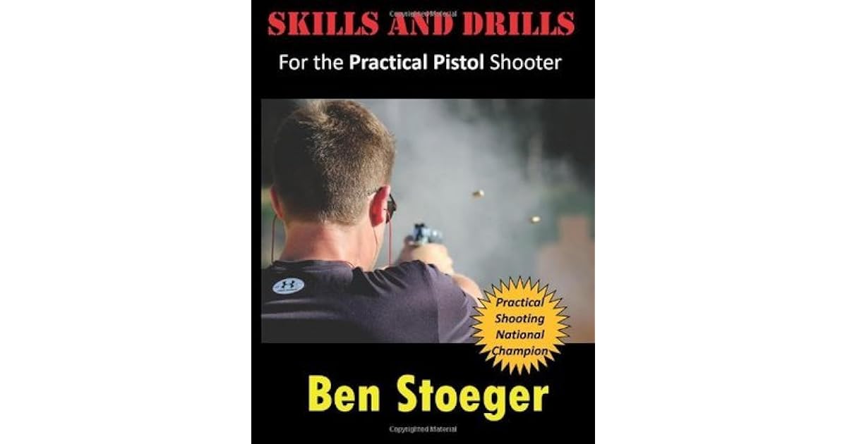 Skills and Drills For the Practical Pistol Shooter by Ben Stoeger