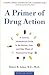 A Primer of Drug Action: A Concise Nontechnical Guide to the Actions, Uses, and Side Effects of Psychoactive Drugs