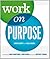 Work on Purpose by Lara Galinsky