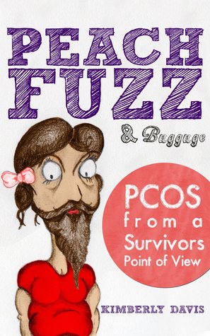 Peach Fuzz and Baggage: PCOS From A Survivors Point Of View