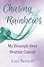 Chasing Rainbows, My Triumph Over Ovarian Cancer by Luci Berardi