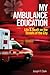 My Ambulance Education: Life and Death on the Streets of the City