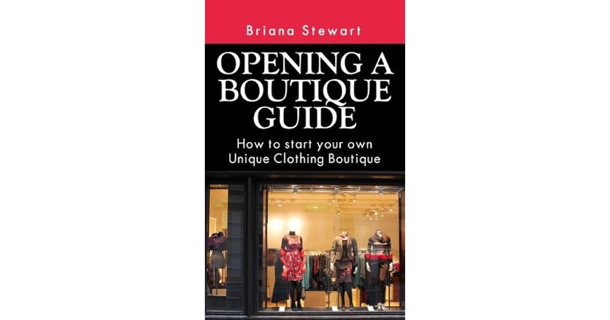 Opening a Boutique Guide How to Start Your Own Unique Clothing