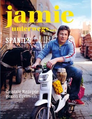 Jamie unterwegs... Geniale Rezepte gegen Fernweh