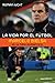 La vida por el fútbol: Marcelo Bielsa, el último romántico (Spanish Edition)