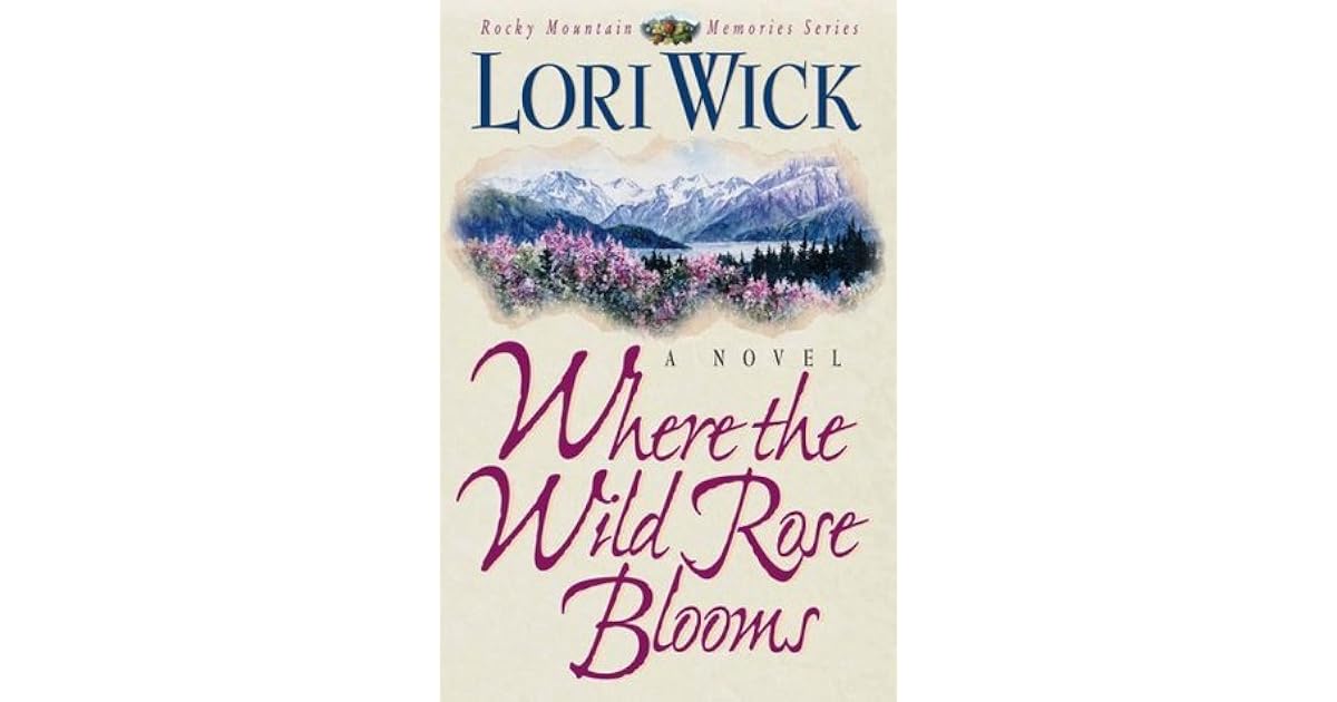 Where the Wild Rose Blooms by Lori Wick
