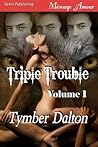 Triple Trouble, Volume 1 by Tymber Dalton