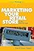 Marketing Your Retail Store in the Internet Age by Bob Negen