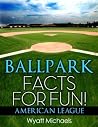 Ballpark Facts for Fun! American League (Baseball Park Facts for Fun! Book 1) Ballpark Facts for Fun! American League (Baseball Park Facts for Fun! Book 1)