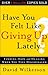 Have You Felt Like Giving Up Lately?: Finding Hope and Healing When You Feel Discouraged