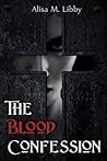 The Blood Confession by Alisa M. Libby