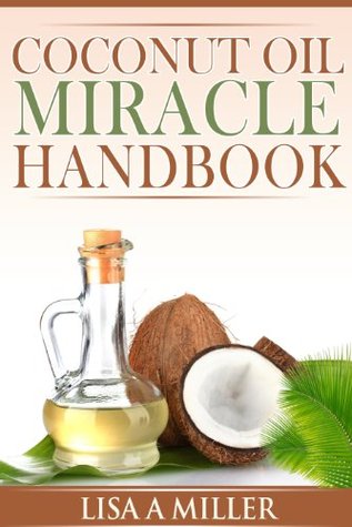 Coconut Oil Miracle Handbook (Kindle Edition)