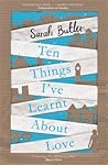 Ten Things I've Learnt About Love by Sarah   Butler