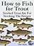 How To Fish For Trout - Stocked Trout (Stocked Trout Are For Stocking The Freezer)