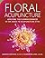 Floral Acupuncture by Deborah Craydon