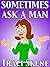 Sometimes Ask A Man