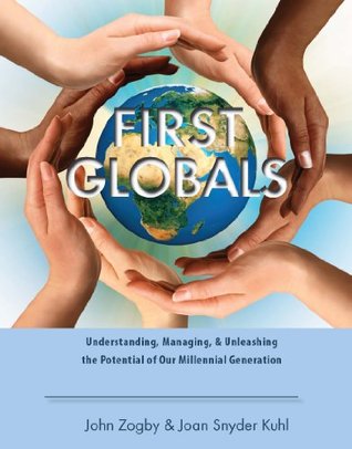 First Globals Understanding, Managing, & Unleashing the Potential of Our Millennial Generation (Kindle Edition)