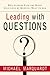 Leading with Questions: How Leaders Find the Right Solutions By Knowing What To Ask (Jossey-Bass Leadership Series Book 329)