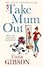 Take Mum Out by Fiona Gibson