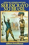 Ser Escravo No Brasil by Kátia Mattoso de Queirós